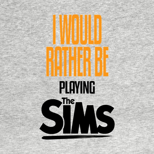 I Would Rather be Playing The Sims by mathikacina